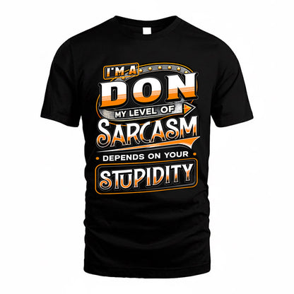 DON TT88-K6-229 – Personalized Funny Sarcasm Apparel "My Level Of Sarcasm Depends On Your Stupidity"