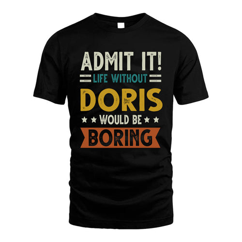 DORIS HH88-K2–Personalized Funny Quote Apparel “Life Without NAME Would Be Boring”