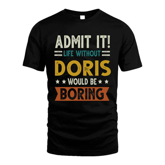 DORIS HH88-K2–Personalized Funny Quote Apparel “Life Without NAME Would Be Boring”