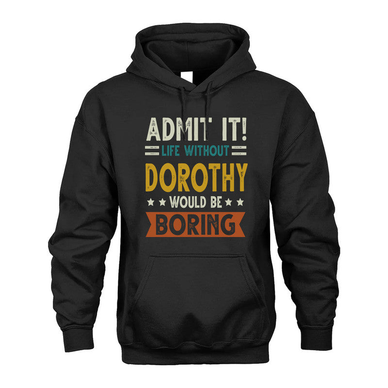 DOROTHY HH88-K2–Personalized Funny Quote Apparel “Life Without NAME Would Be Boring”