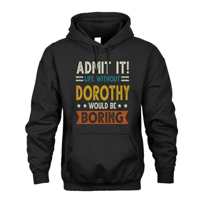 DOROTHY HH88-K2–Personalized Funny Quote Apparel “Life Without NAME Would Be Boring”