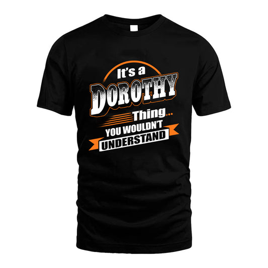 DOROTHY HH88-K2-107–Personalized Name Quote Apparel “It’s a/an NAME Thing You Wouldn’t Understand”