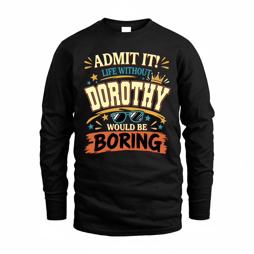 DOROTHY HH F005 Life Without You Would Be Boring Funny T-Shirt