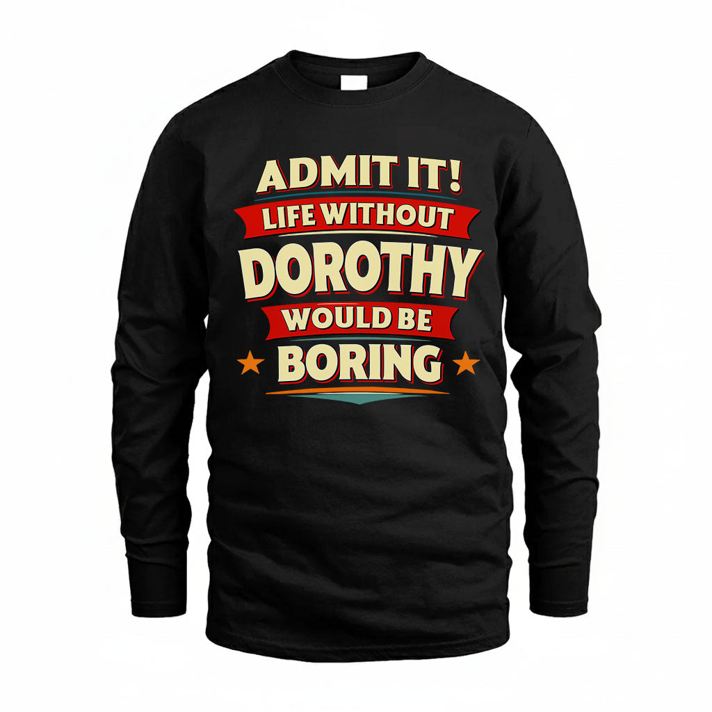 DOROTHY HH88-K2-106–Personalized Funny Quote Apparel “Life Without NAME Would Be Boring”