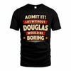 DOUGLAS HH88-K2-106–Personalized Funny Quote Apparel “Life Without NAME Would Be Boring”