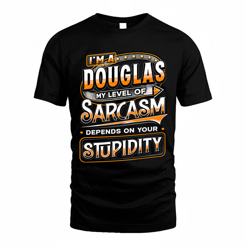 DOUGLAS TT88-K6-229 – Personalized Funny Sarcasm Apparel "My Level Of Sarcasm Depends On Your Stupidity"