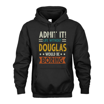 DOUGLAS HH88-K2–Personalized Funny Quote Apparel “Life Without NAME Would Be Boring”