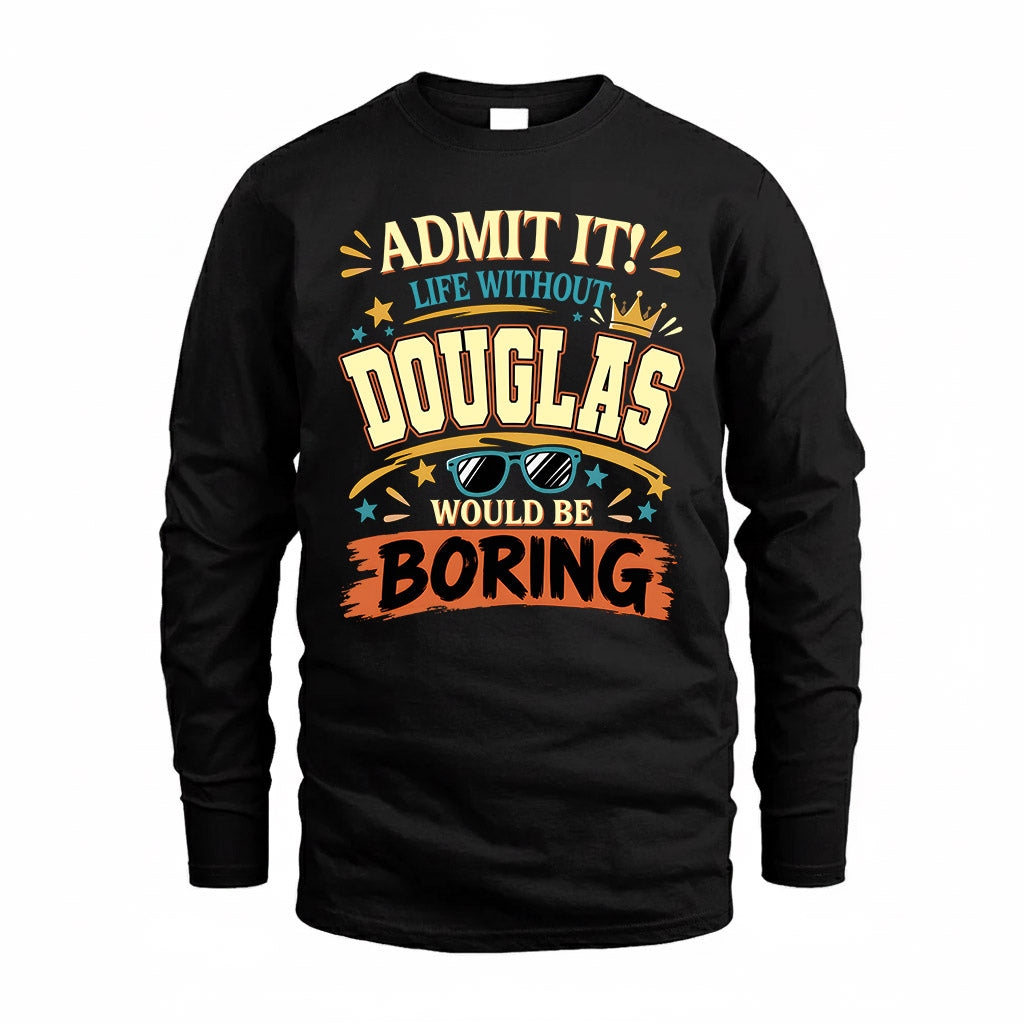DOUGLAS HH F005 Life Without You Would Be Boring Funny T-Shirt