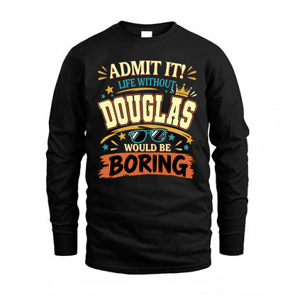 DOUGLAS HH F005 Life Without You Would Be Boring Funny T-Shirt