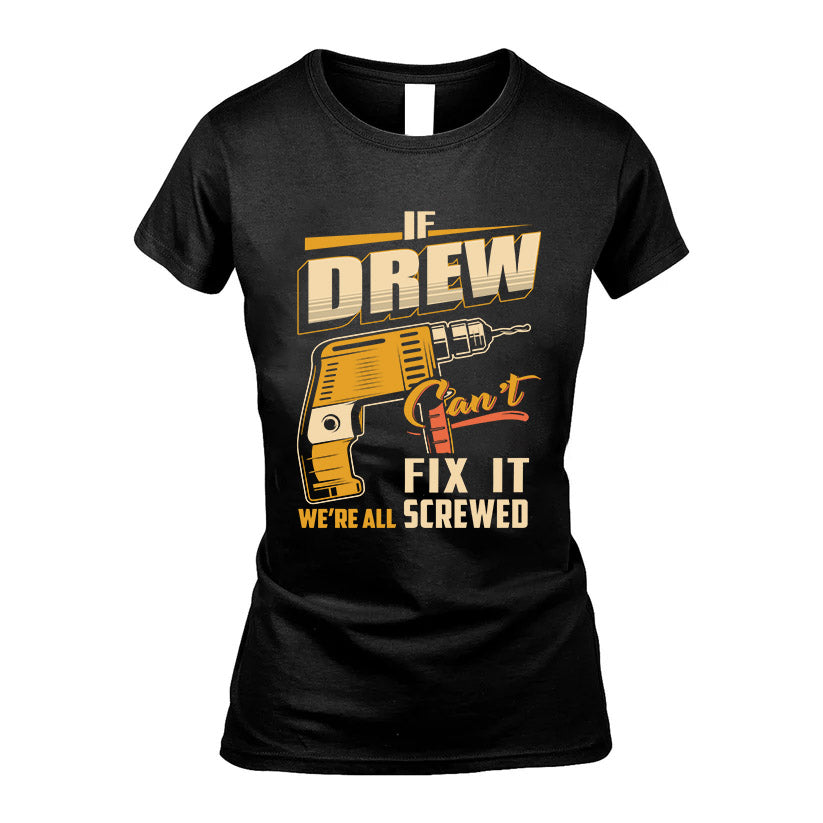 If DREW Can’t Fix It, We’re All Screwed – Personalized Handyman T-Shirt