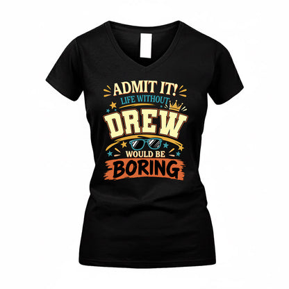 DREW HH F005 Life Without You Would Be Boring Funny T-Shirt