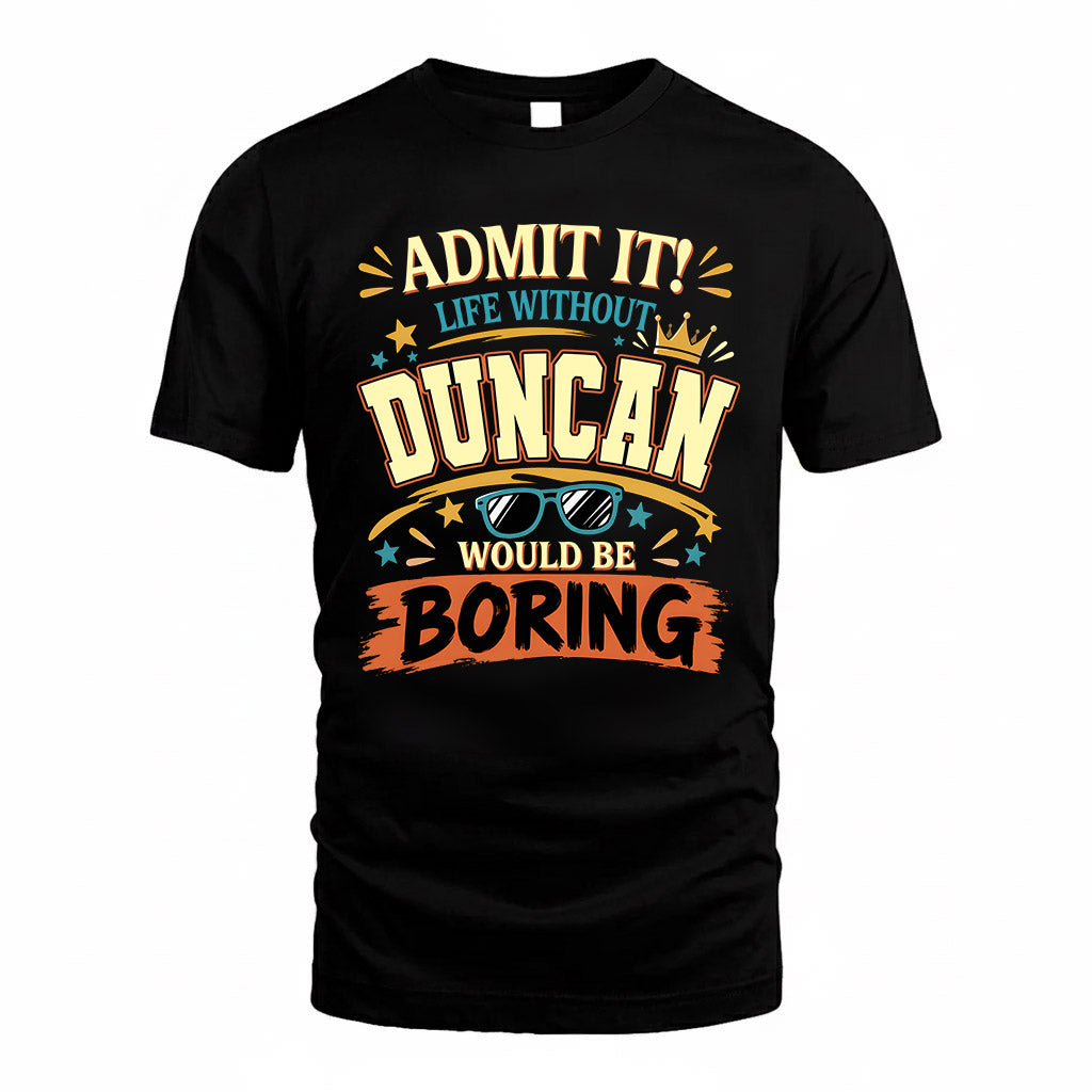 DUNCAN HH F005 Life Without You Would Be Boring Funny T-Shirt