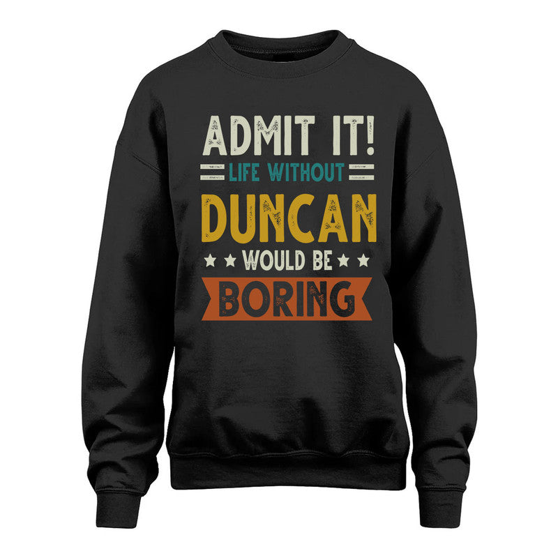 DUNCAN HH88-K2–Personalized Funny Quote Apparel “Life Without NAME Would Be Boring”