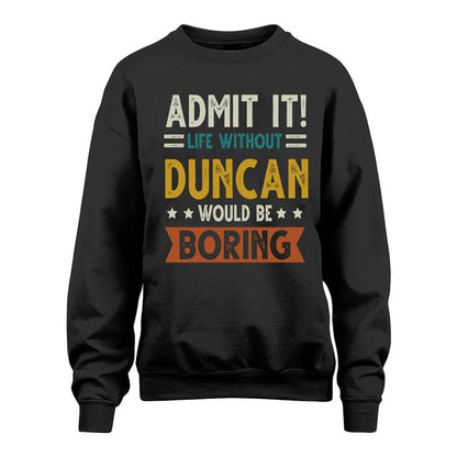 DUNCAN HH88-K2–Personalized Funny Quote Apparel “Life Without NAME Would Be Boring”