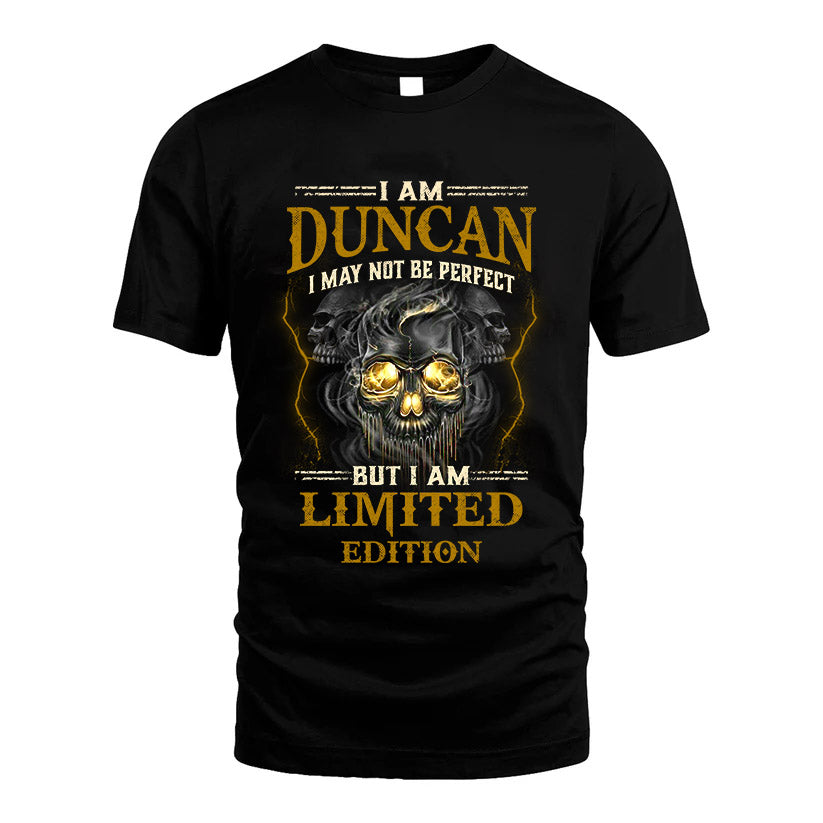 I Am Duncan, I May Not Be Perfect, But I Am Limited Edition – Personalized Skull T-Shirt