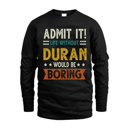 DURAN HH88-K2–Personalized Funny Quote Apparel “Life Without NAME Would Be Boring”