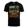 DUSTIN HH88-K2–Personalized Funny Quote Apparel “Life Without NAME Would Be Boring”