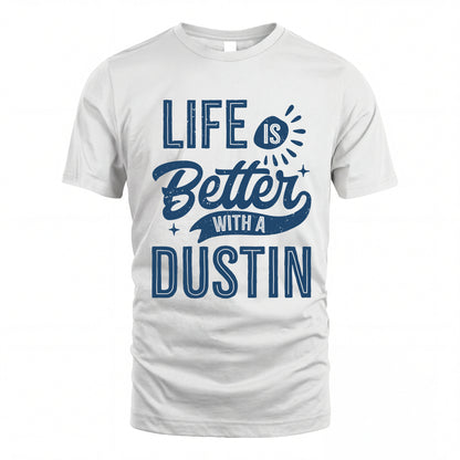 DUSTIN HH88-K2–Personalized Name Quote T-Shirt Life Is Better With Unisex Gift