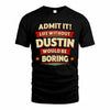 DUSTIN HH88-K2-106–Personalized Funny Quote Apparel “Life Without NAME Would Be Boring”