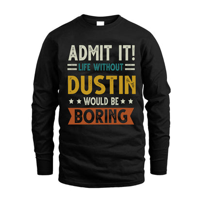 DUSTIN HH88-K2–Personalized Funny Quote Apparel “Life Without NAME Would Be Boring”