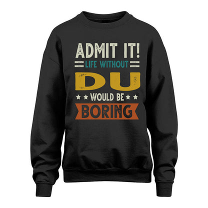 DU HH88-K2–Personalized Funny Quote Apparel “Life Without NAME Would Be Boring”