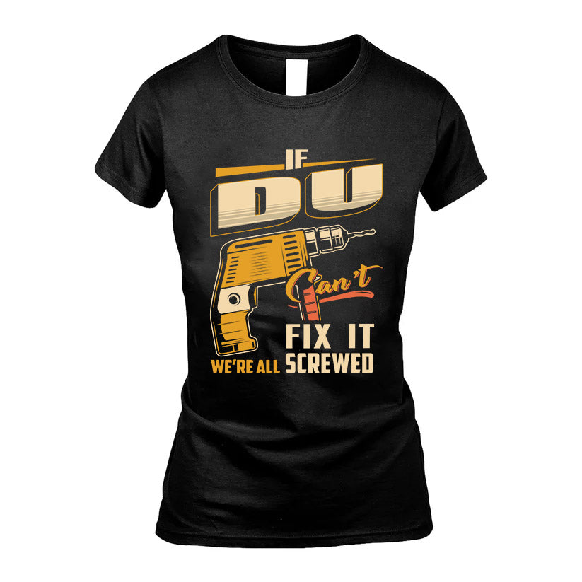 If DU Can’t Fix It, We’re All Screwed – Personalized Handyman T-Shirt