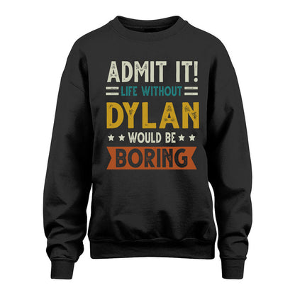 DYLAN HH88-K2–Personalized Funny Quote Apparel “Life Without NAME Would Be Boring”