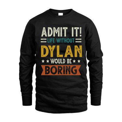 DYLAN HH88-K2–Personalized Funny Quote Apparel “Life Without NAME Would Be Boring”