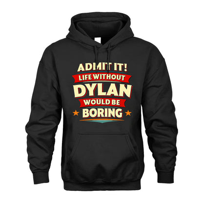 DYLAN HH88-K2-106–Personalized Funny Quote Apparel “Life Without NAME Would Be Boring”