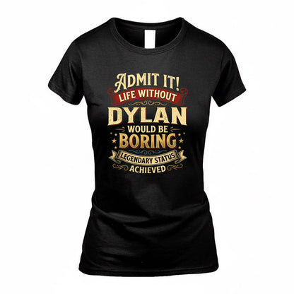 DYLAN TP65-K5-268–Personalized Funny Quote Apparel “Life Without NAME Would Be Boring”