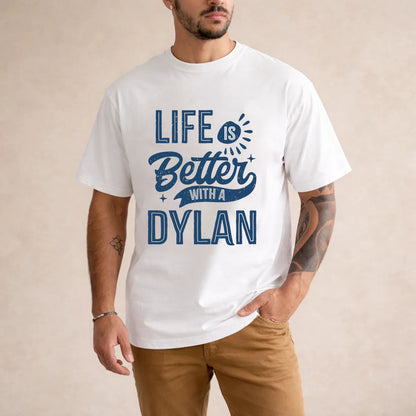 DYLAN HH88-K2–Personalized Name Quote T-Shirt Life Is Better With Unisex Gift