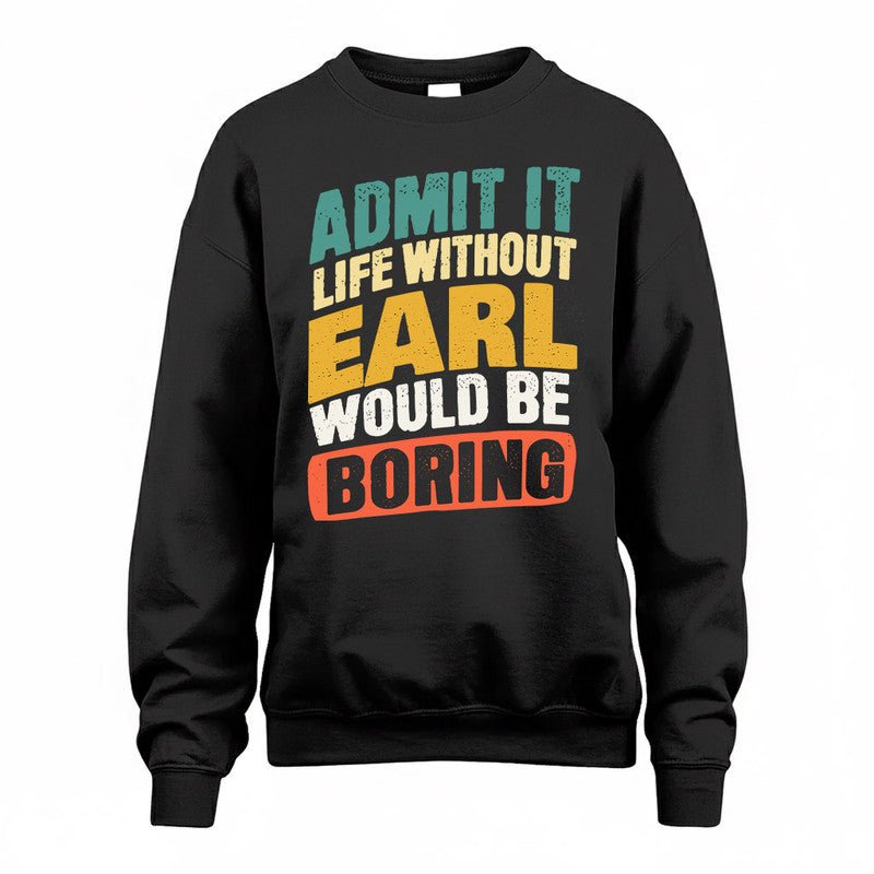 EARL TP88-K4-229–Personalized Funny Quote Apparel “Life Without NAME Would Be Boring”