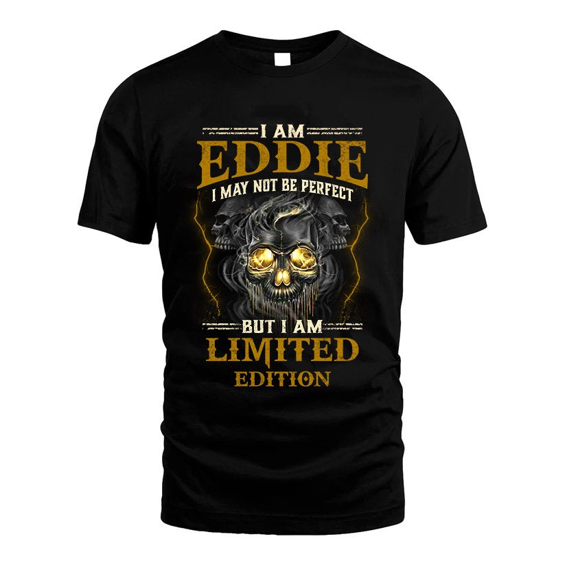 I Am Eddie, I May Not Be Perfect, But I Am Limited Edition – Personalized Skull T-Shirt