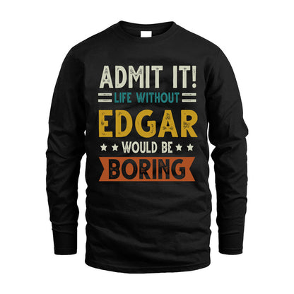 EDGAR HH88-K2–Personalized Funny Quote Apparel “Life Without NAME Would Be Boring”