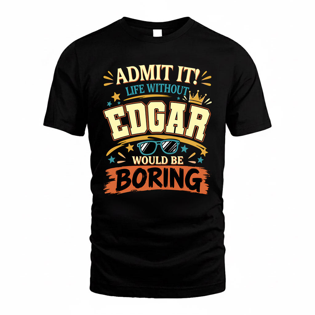 EDGAR HH F005 Life Without You Would Be Boring Funny T-Shirt