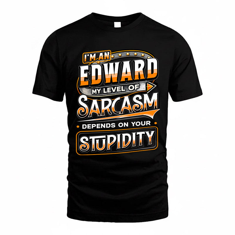 EDWARD TT88-K6-229 – Personalized Funny Sarcasm Apparel "My Level Of Sarcasm Depends On Your Stupidity"