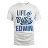 EDWIN HH88-K2–Personalized Name Quote T-Shirt Life Is Better With Unisex Gift
