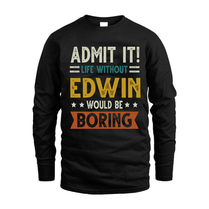 EDWIN HH88-K2–Personalized Funny Quote Apparel “Life Without NAME Would Be Boring”