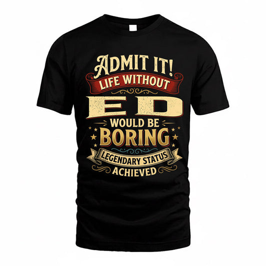 ED TP65-K5-268–Personalized Funny Quote Apparel “Life Without NAME Would Be Boring”