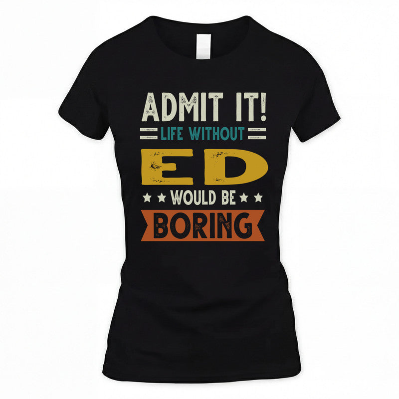 ED HH88-K2–Personalized Funny Quote Apparel “Life Without NAME Would Be Boring”