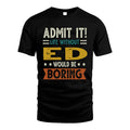 ED HH88-K2–Personalized Funny Quote Apparel “Life Without NAME Would Be Boring”