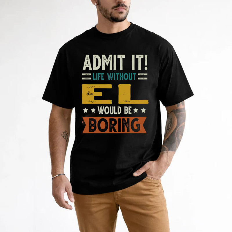 EL HH88-K2–Personalized Funny Quote Apparel “Life Without NAME Would Be Boring”