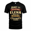 ELENA TP65-K5-268–Personalized Funny Quote Apparel “Life Without NAME Would Be Boring”