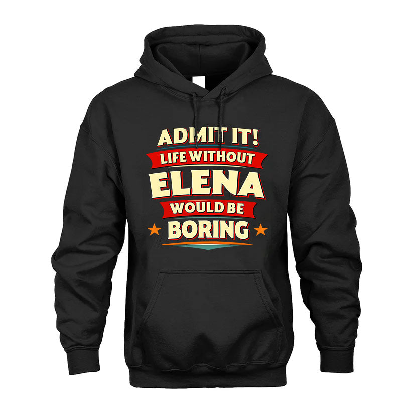 ELENA HH F011 Personalized Funny Quote Apparel “Life Without NAME Would Be Boring”