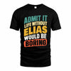 ELIAS TP88-K4-229–Personalized Funny Quote Apparel “Life Without NAME Would Be Boring”