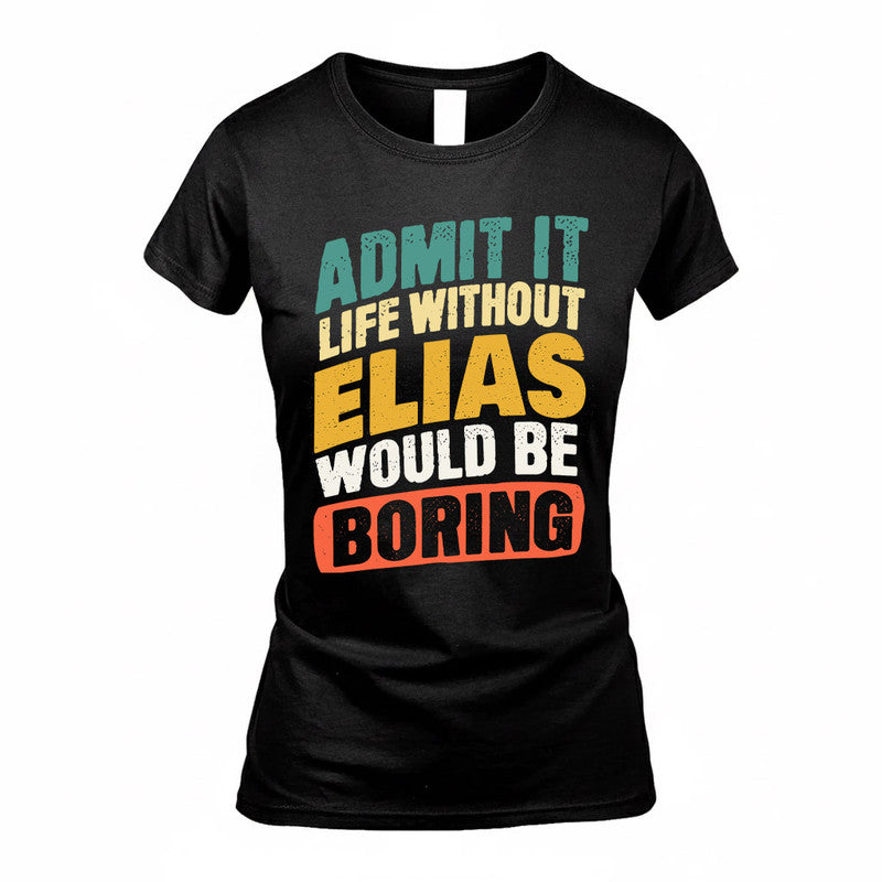 ELIAS TP88-K4-229–Personalized Funny Quote Apparel “Life Without NAME Would Be Boring”