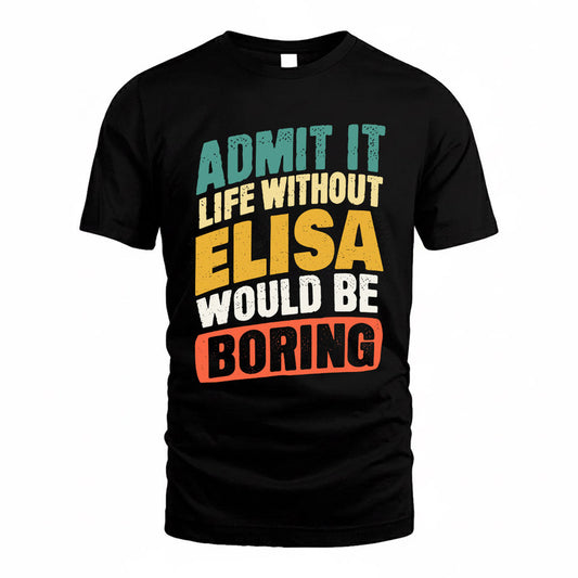 ELISA TP88-K4-229–Personalized Funny Quote Apparel “Life Without NAME Would Be Boring”