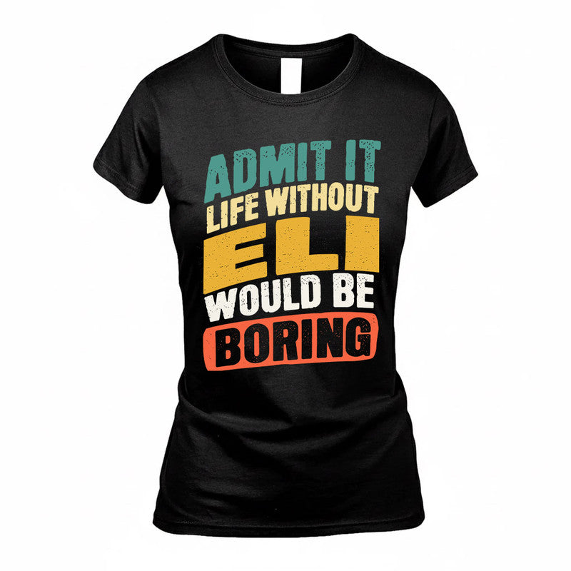 ELI TP88-K4-229–Personalized Funny Quote Apparel “Life Without NAME Would Be Boring”