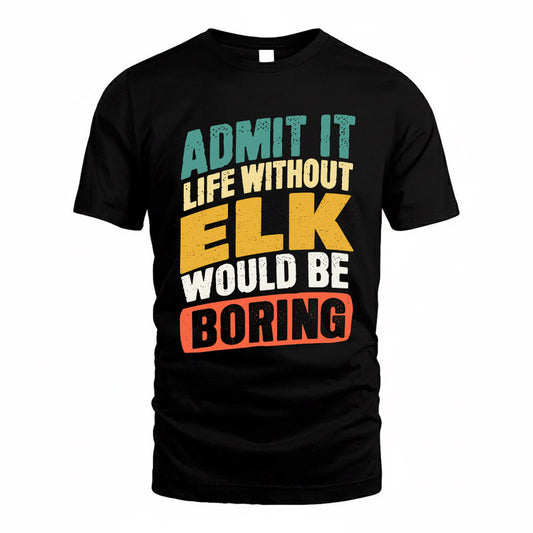 ELK TP88-K4-229–Personalized Funny Quote Apparel “Life Without NAME Would Be Boring”