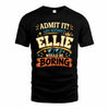 ELLIE HH F005 Life Without You Would Be Boring Funny T-Shirt